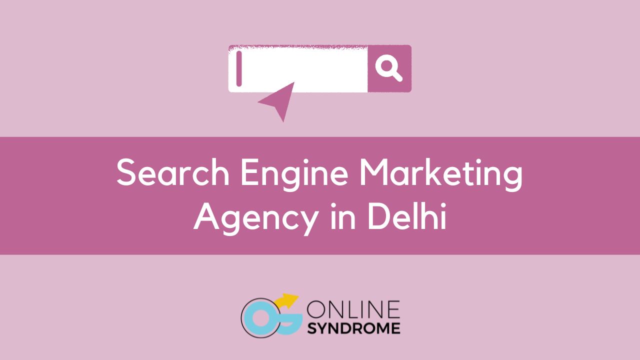 Search Engine Marketing Agency in Delhi