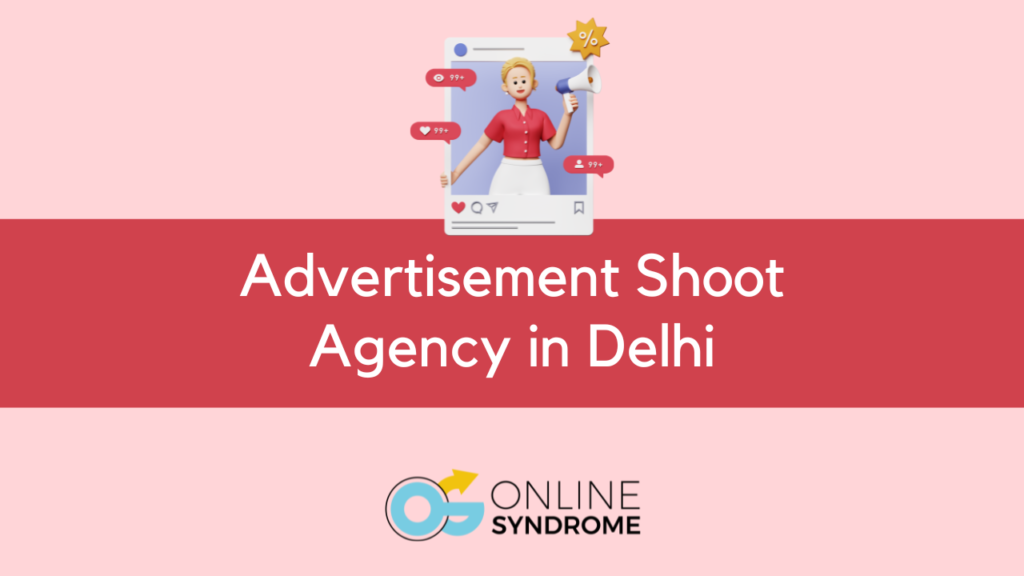 Advertisement Shoot Agency in Delhi