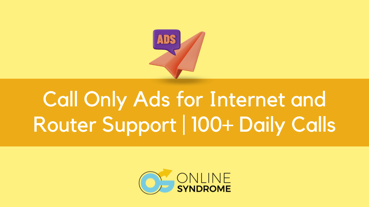Call Only Ads for Internet and Router Support | 100+ Daily Calls