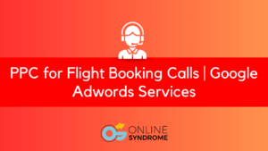 PPC For Flight Booking Calls