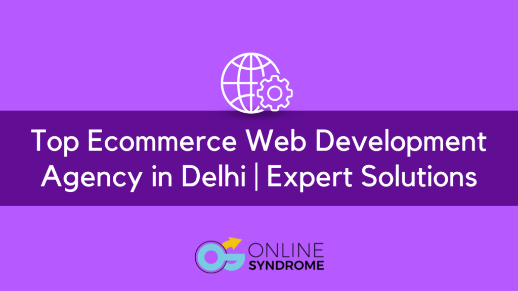 Ecommerce website development agency in delhi