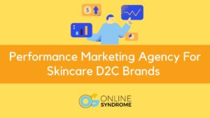 Performance Marketing Agency For Skincare D2C Brands