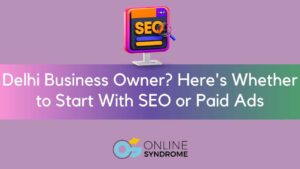 Comparison of SEO and paid ads strategy for a Delhi small business